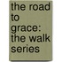 The Road to Grace: The Walk Series