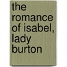 The Romance Of Isabel, Lady Burton by William Henry Wilkins