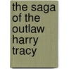 The Saga of the Outlaw Harry Tracy by James Nystrom