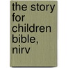 The Story For Children Bible, Nirv door Randy Frazee