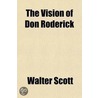 The Vision of Don Roderick; A Poem by Sir Walter Scott