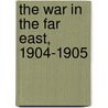 The War in the Far East, 1904-1905 by Charles Ͽ