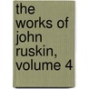 The Works Of John Ruskin, Volume 4 by Sir Edward Tyas Cook