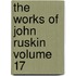 The Works of John Ruskin Volume 17
