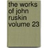 The Works of John Ruskin Volume 23