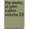 The Works of John Ruskin Volume 23 door Lld John Ruskin