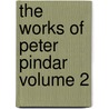 The Works of Peter Pindar Volume 2 by Peter Pindar