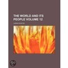 The World and Its People Volume 12 by Larkin Dunton