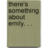There's Something about Emily. . .