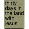 Thirty Days In The Land With Jesus by Charles H.H. Dyer