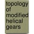 Topology of Modified Helical Gears