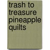 Trash To Treasure Pineapple Quilts by Gyleen X. Fitzgerald