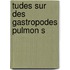 Tudes Sur Des Gastropodes Pulmon S