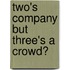 Two's Company but Three's a Crowd?
