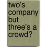 Two's Company but Three's a Crowd? by Britta Schmidt-Robyn