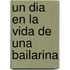 Un Dia En La Vida De Una Bailarina