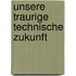Unsere traurige technische Zukunft
