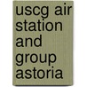 Uscg Air Station And Group Astoria by Susan L. Glen