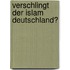 Verschlingt der Islam Deutschland?