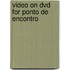 Video On Dvd For Ponto De Encontro