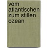 Vom Atlantischen Zum Stillen Ozean door Friedrich Bodenstedt