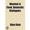 Wanted; A Cook. Domestic Dialogues door Alan Dale