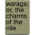 Waraga; Or, the Charms of the Nile