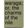 Waraga; Or, the Charms of the Nile door William Furniss