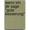 Wenn ich dir sage "Gute Besserung" door Alfons Gerhardt
