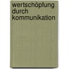Wertschöpfung durch Kommunikation door Kerstin Dreesen