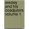 Wesley and His Coadjutors Volume 1 door William C. (William Clark) Larrabee