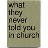 What They Never Told You In Church by Silas Banks