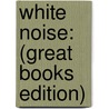 White Noise: (Great Books Edition) door Don Delillo