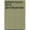 Wilhelm Busch 2013 Abreißkalender by Willhelm Busch