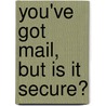 You've Got Mail, But Is It Secure? door United States Congressional House