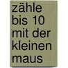 Zähle bis 10 mit der kleinen Maus door Margareth Wise Brown