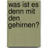 Was ist es denn mit den Gehirnen?