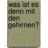 Was ist es denn mit den Gehirnen? door Anonym
