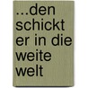 ...den schickt er in die weite Welt by Bärbel B. Kappler