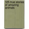 125 True Stories of Amazing Animals door National Geographic Kids Magazine