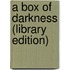 A Box Of Darkness (Library Edition)