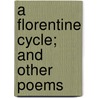 A Florentine Cycle; And Other Poems by Gertrude Huntington Boyce McGiffert
