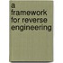 A Framework for Reverse Engineering