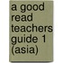 A Good Read Teachers Guide 1 (Asia)
