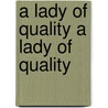 A Lady Of Quality A Lady Of Quality by Frances Hodgston Burnett