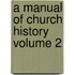 A Manual of Church History Volume 2