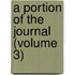 A Portion Of The Journal (Volume 3)