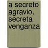 A Secreto Agravio, Secreta Venganza door Pedro CalderóN. De la Barca