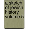 A Sketch of Jewish History Volume 5 door Gustav Karpeles