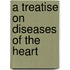A Treatise on Diseases of the Heart